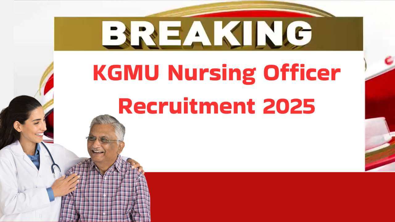 KGMU लखनऊ में नर्सिंग ऑफिसर भर्ती - 733 पोस्ट Full Details